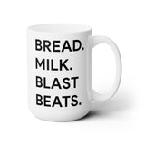BREAD. MILK. BLAST BEATS. - THE 15oz MUG