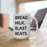 BREAD. MILK. BLAST BEATS. - THE 15oz MUG
