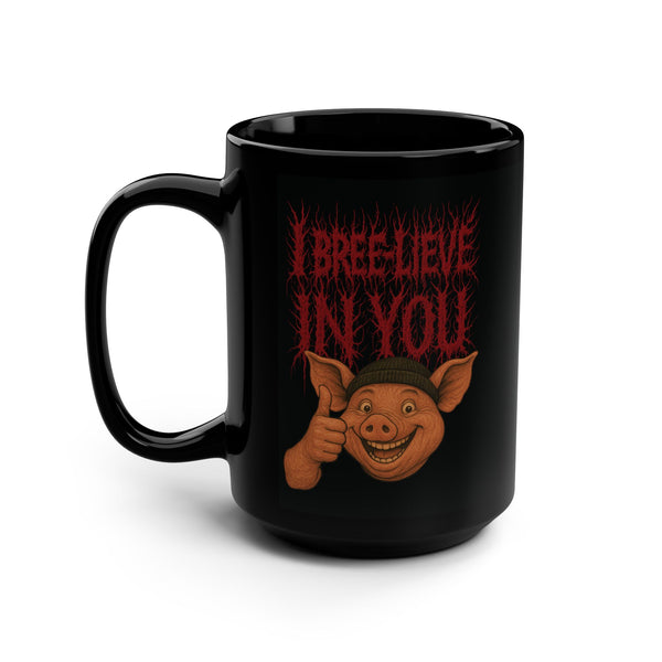 I BREE -LIEVE IN YOU Deathcore - The 15oz Mug
